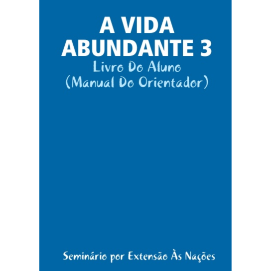 Abundant Life - Part 3 -Leaders Guide (Portuguese)